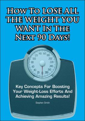 Product picture How To Lose All The Weight You Want In The Next 90 Days!
